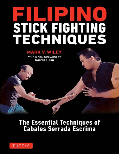 Filipino Stick Fighting Techniques The Essential Techniques Of Cabales Serrada Escrima Wiley