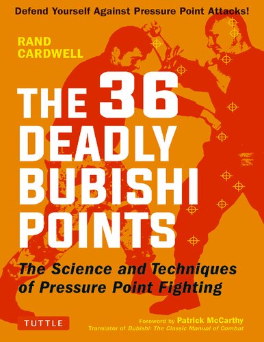 The 36 Deadly Bubishi Points The Science And Technique Of Pressure Point Fighting Defend Yourself Against Pressure Point Attacks Rand Cardwell