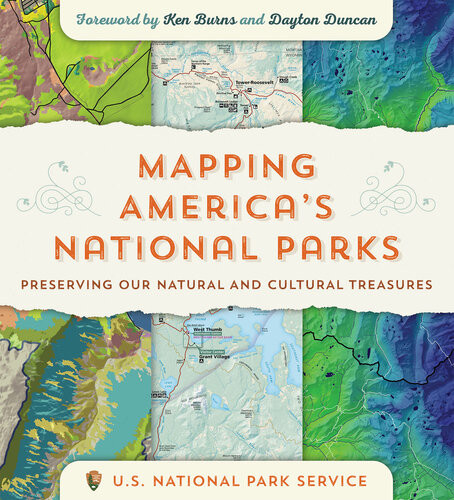 Mapping Americas National Parks Preserving Our Natural And Cultural Treasures Us National Park Service Ken Burns Dayton Duncan