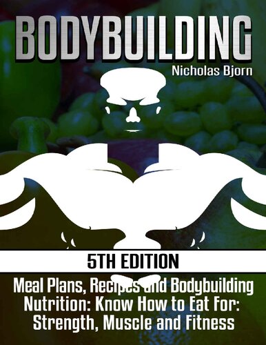Bodybuilding Meal Plans Recipes And Bodybuilding Nutrition Know How To Eat For Strength Muscle And Fitness 5th Edition Nicholas Bjorn