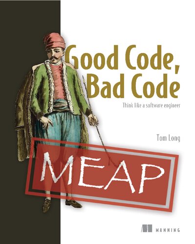 Good Code Bad Code Think Like A Software Engineer Meap Version 3 Tom Long
