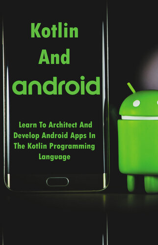 Kotlin And Android Learn To Architect And Develop Android Apps In The Kotlin Programming Language Android Development With Kotlin Murdoch