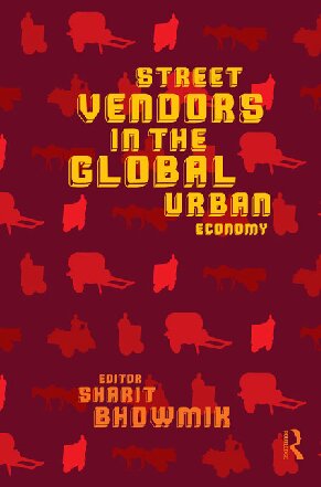 Street Vendors In The Global Urban Economy Sharit K Bhowmik