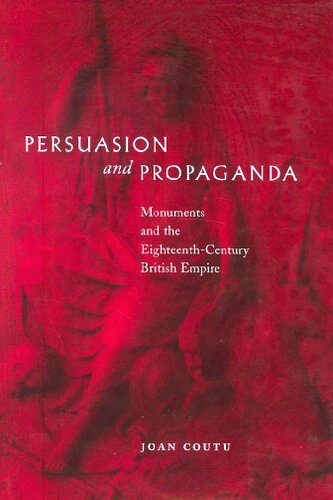 Persuasion And Propaganda Monuments And The Eighteenthcentury British Empire Joan Michle Coutu