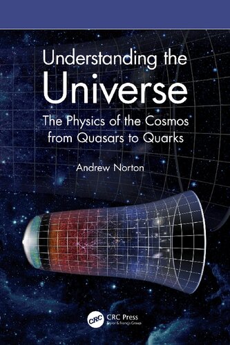 Understanding The Universe The Physics Of The Cosmos From Quasars To Quarks 1st Edition Andrew Norton