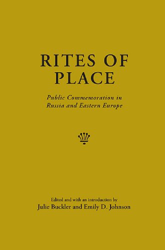 Rites Of Place Public Commemoration In Russia And Eastern Europe Julie Buckler Emily D Johnson