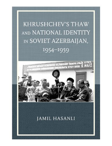 Khrushchevs Thaw And National Identity In Soviet Azerbaijan 19541959 Cmil Hasanli