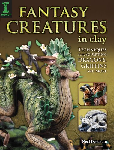 Fantasy Creatures In Clay Techniques For Sculpting Dragons Griffins And More Neal Deschain