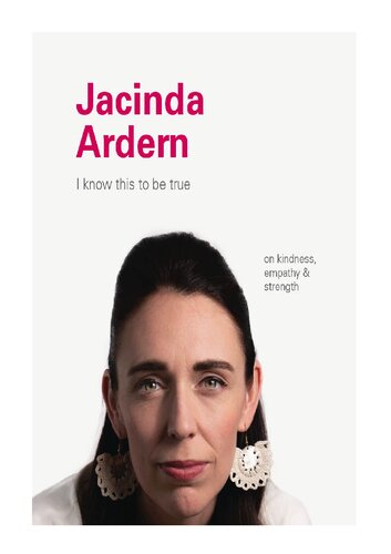 I Know This To Be True On Kindness Empathy And Strength Jacinda Ardern