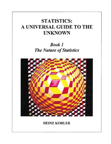 Statistics A Universal Guide To The Unknown Book 1 The Nature Of Statistics Heinz Kohler