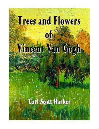 Trees And Flowers Of Vincent Van Gogh Carl Scott Harker