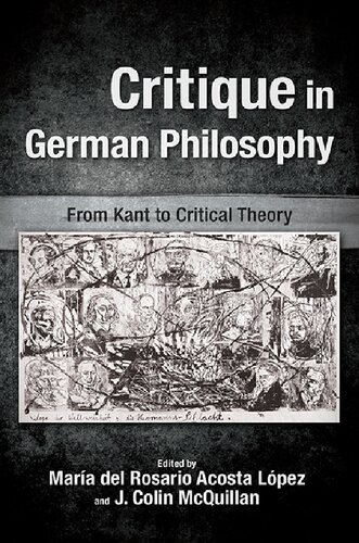 Critique In German Philosophy From Kant To Critical Theory Mara Del Rosario Acosta Lpez Editor