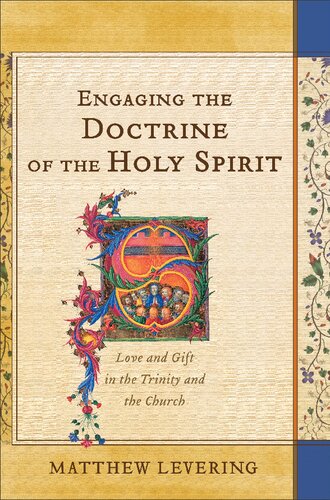 Engaging The Doctrine Of The Holy Spirit Love And Gift In The Trinity And The Church Matthew Levering