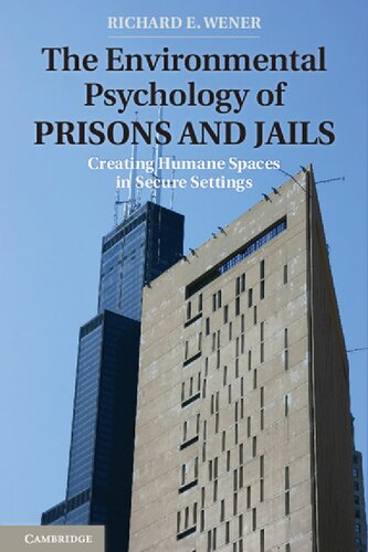The Environmental Psychology Of Prisons And Jails Creating Humane Spaces In Secure Settings Richard E Wener