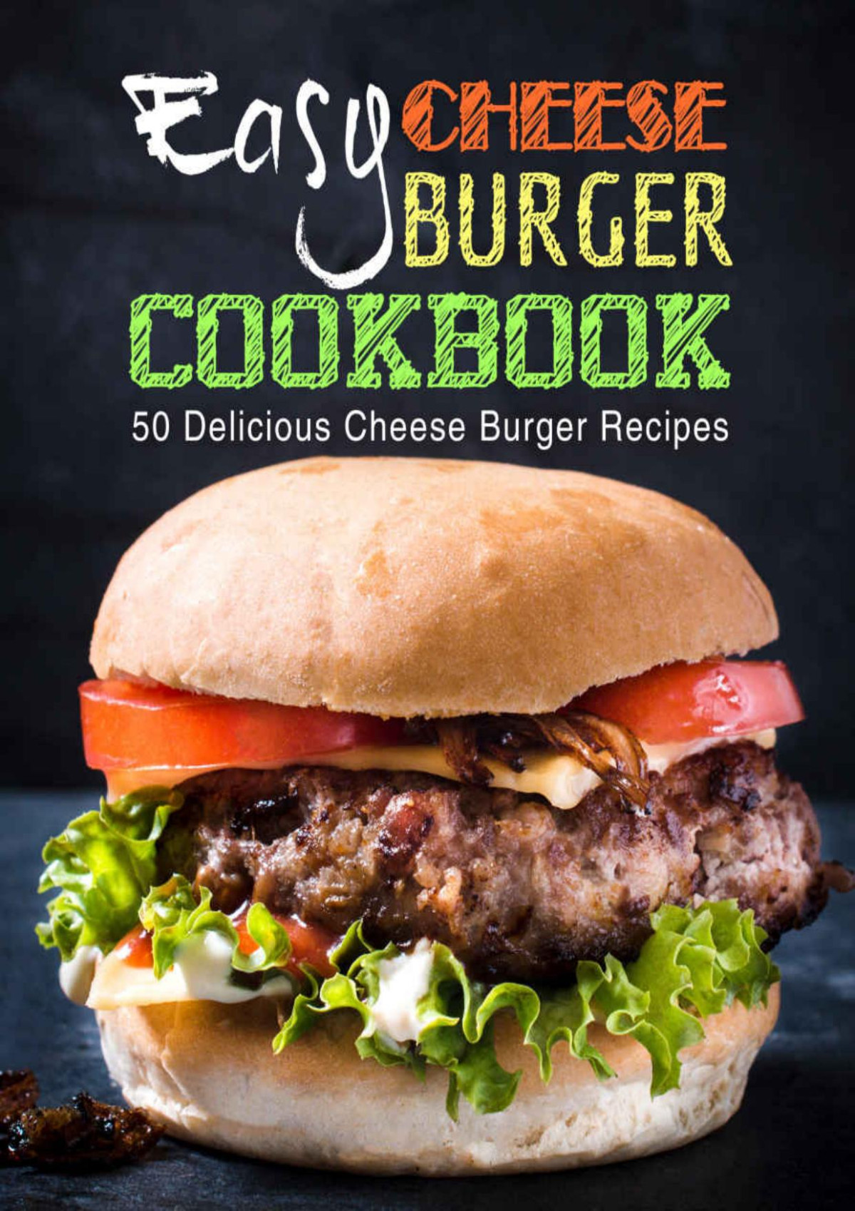 Easy Cheese Burger Cookbook 50 Delicious Cheese Burger Recipes Booksumo Press