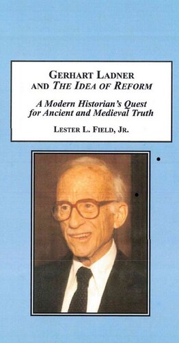 Gerhart Ladner And The Idea Of Reform A Modern Historians Quest For Ancient And Medieval Truth Lester L Field Jr