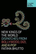 New Kings Of The World Dispatches From Bollywood Dizi And Kpop Bhutto