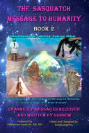 The Sasquatch Message To Humanity Book 2 Interdimensional Teachings From Our Elders 3d Sunbow Truebrother