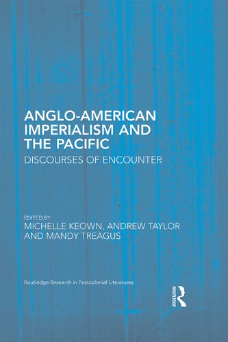 Angloamerican Imperialism And The Pacific Discourses Of Encounter Michelle Keown Andrew Taylor Mandy Treagus