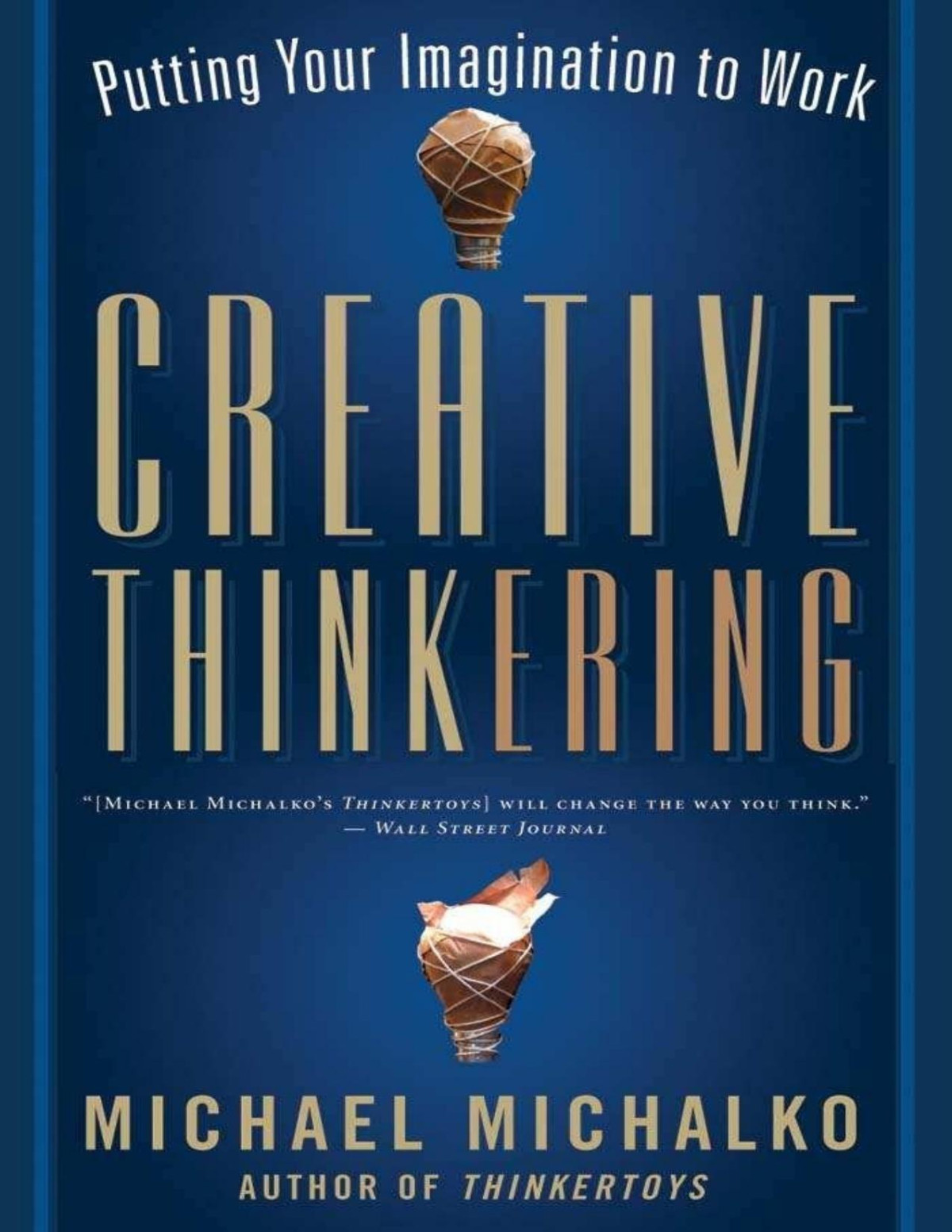 Creative Thinkering Putting Your Imagination To Work Michalko