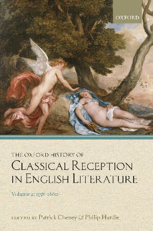 The Oxford History Of Classical Reception In English Literature Volume 2 15581660 Patrick Cheney Editor