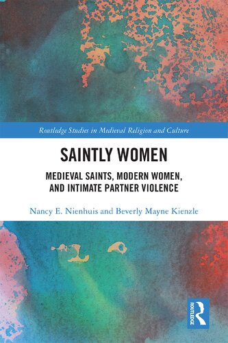 Saintly Women Medieval Saints Modern Women And Intimate Partner Violence 1 Nancy Nienhuis