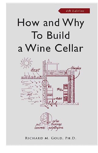 How And Why To Build A Wine Cellar Fourth Edition Updated Richard M Gold