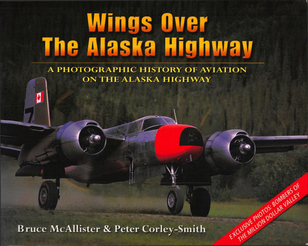 Wings Over The Alaska Highway A Photographic History Of Aviation On The Alaska Highway First Edition Mcallister