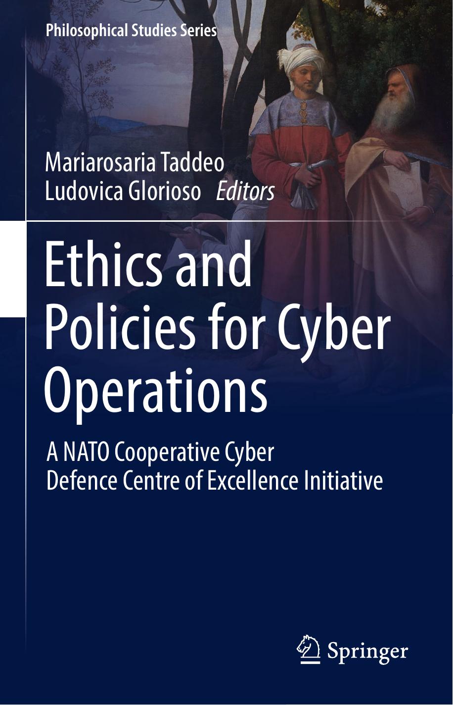 Ethics And Policies For Cyber Operations A Nato Cooperative Cyber Defence Centre Of Excellence Initiative Philosophical Studies Series Book 124 1st Ed 2017