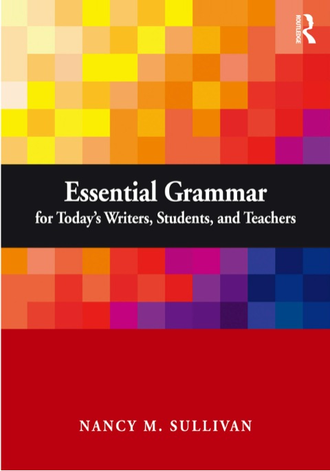 Essential Grammar For Todays Writers Students And Teachers 1st Edition Nancy M Sullivan
