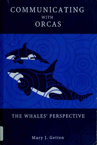 Communicating With Orcas The Whales Perspective Mary J Getten