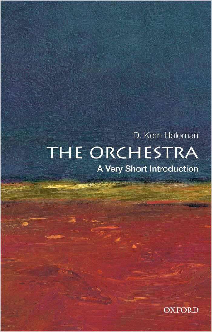 The Orchestra A Very Short Introduction Very Short Introductions D Kern Holoman Holoman