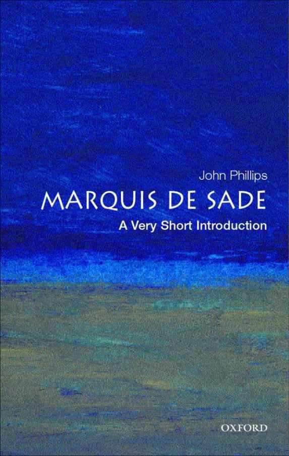 The Marquis De Sade A Very Short Introduction Very Short Introductions John Phillips Phillips