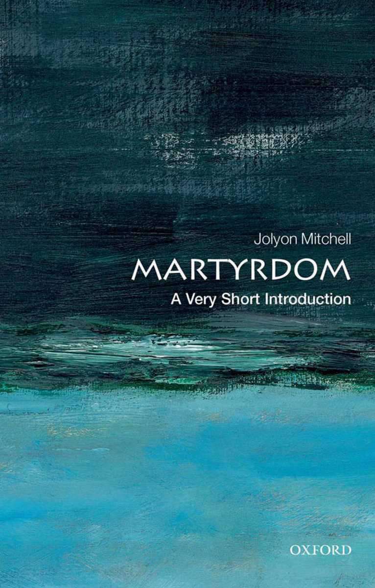 Martyrdom A Very Short Introduction Very Short Introductions Jolyon Mitchell Mitchell
