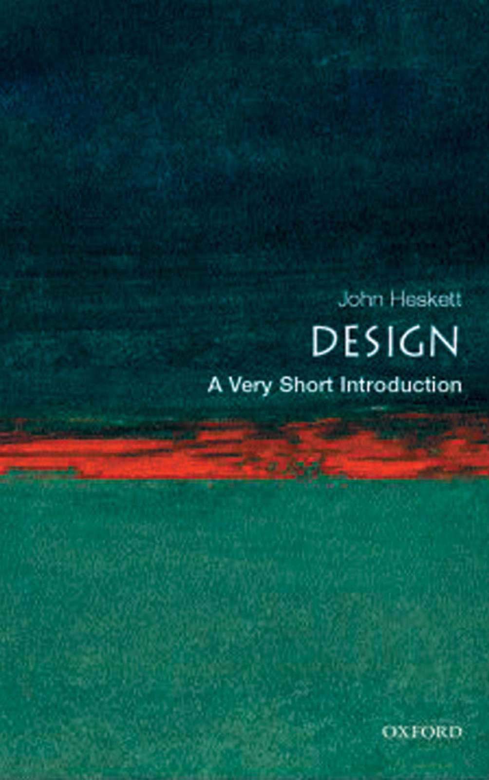 Design A Very Short Introduction Very Short Introductions John Heskett Heskett