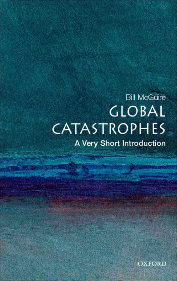 Global Catastrophes A Very Short Introduction Very Short Introductions Bill Mcguire Mcguire