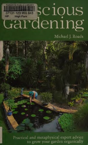 Conscious Gardening Practical And Metaphysical Expert Advice To Grow Your Garden Organically Michael J Roads
