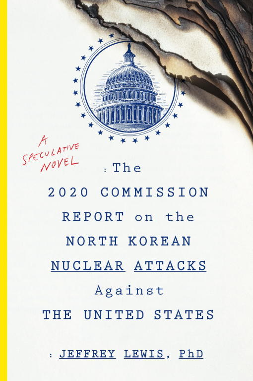 The 2020 Commission Report On The North Korean Nuclear Attacks Against The United States Jeffrey Lewis