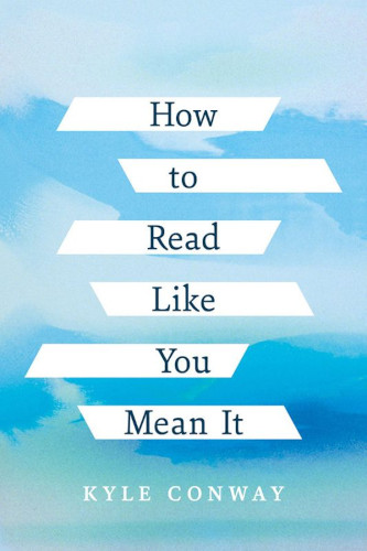 How To Read Like You Mean It Kyle Conway