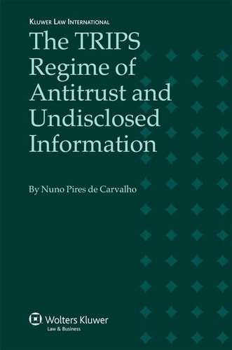 The Trips Regime Of Antitrust And Undisclosed Information 2008th Edition Nuno Pires De Carvalho