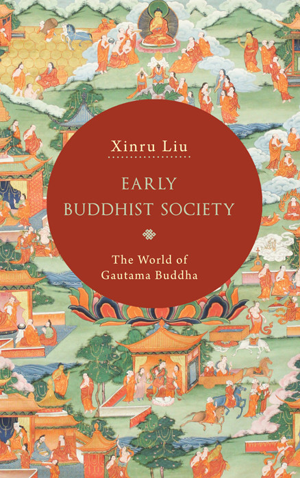 Early Buddhist Society The World Of Gautama Buddha Xinru Liu