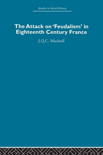 The Attack Onfeudalism In Eighteenth Century France 2013th Edition Jqcmackrell