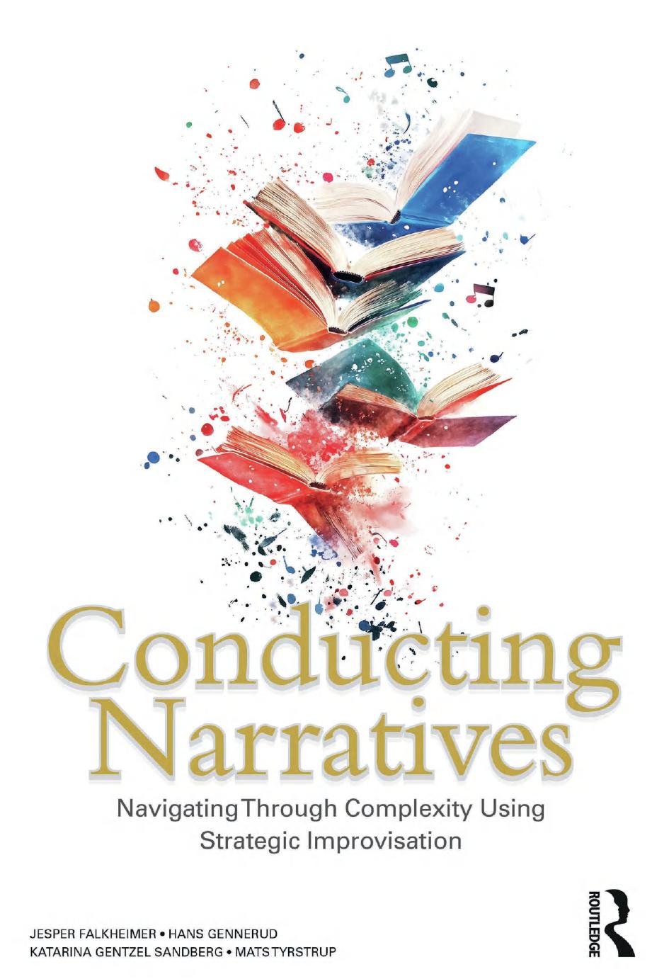 Conducting Narratives Navigating Through Complexity Using Strategic Improvisation 1st Edition Jesper Falkheimer Hans Gennerud Katarina Gentzel Sandberg Mats Tyrstrup