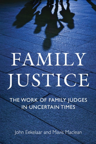Family Justice The Work Of Family Judges In Uncertain Times 2013th Edition John Eekelaar And Mavis Maclean