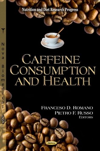 Nutrition And Diet Research Progress Caffeine Consumption And Health 2012th Edition Franceso Dromano And Pietro Frusso