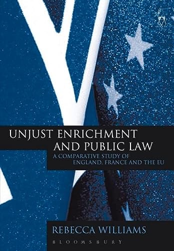 Unjust Enrichment And Public Law A Comparative Study Of Englandfrance And The Eu 2010th Edition Rebecca Williams