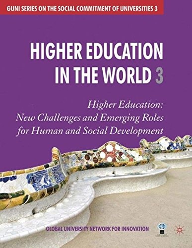 Higher Education In The World 3 Higher Education New Challenges And Emerging Roles For Human And Sicial Development 2008th Edition Global University Network For Innovation