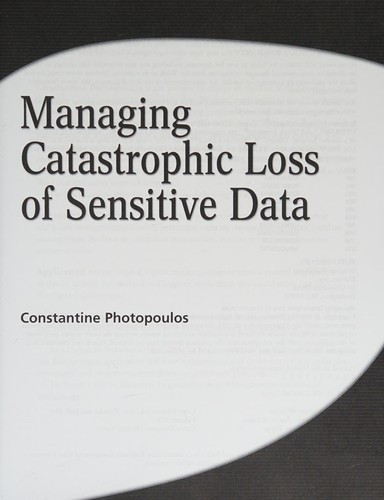 Managing Catastrophic Loss Of Sensitive Data 2008th Edition By Constantine Photopoulos