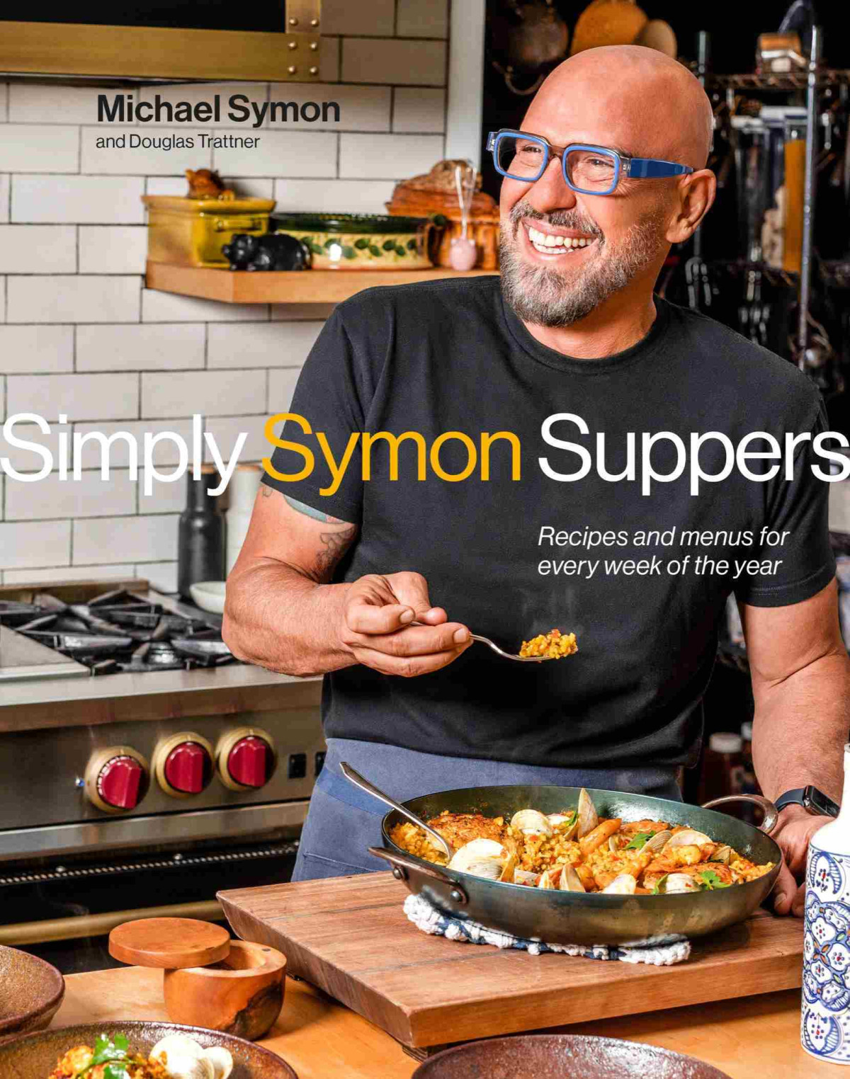 Simply Symon Suppers Recipes And Menus For Every Week Of The Year A Cookbook Michael Symon Douglas Trattner