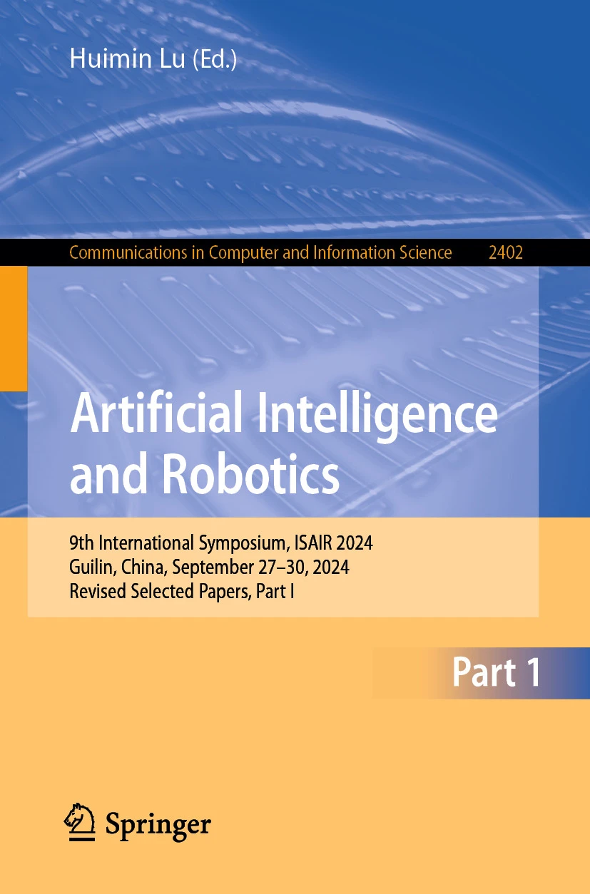 Artificial Intelligence And Robotics 9th International Symposium Isair 2024 Guilin China September 2730 2024 Revised Selected Papers Part I 1st Edition Huimin Lu